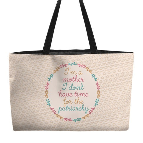 I'm a Mother I Don't Have Time For The Patriarchy Weekender Tote