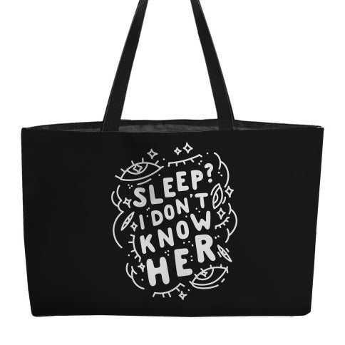 Sleep? I Don't Know Her Weekender Tote