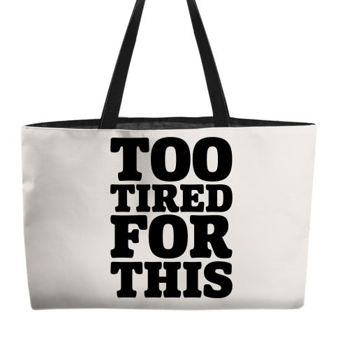 Too Tired For This Weekender Tote