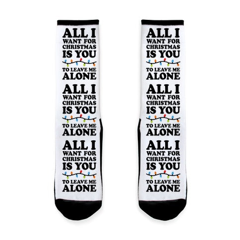 All I Want For Christmas Is You To Leave Me Alone Socks