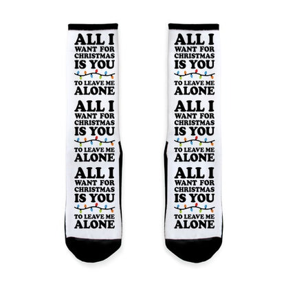 All I Want For Christmas Is You To Leave Me Alone Socks