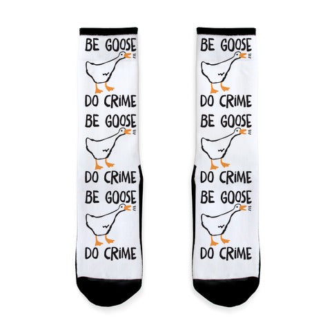 Be Goose Do Crime Socks