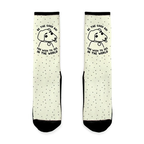 Be the Good Boi You Wish to See in the World Socks