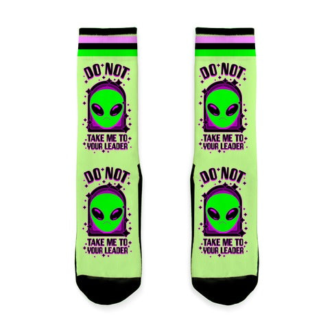 DO NOT Take Me To Your Leader Socks