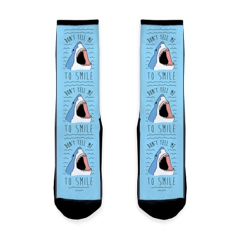 Don't Tell Me To Smile Shark Socks