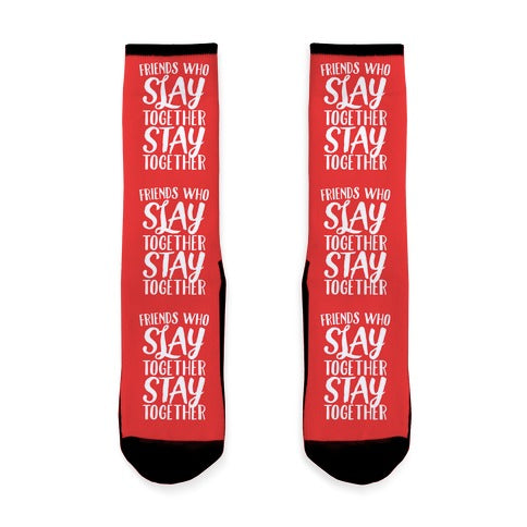 Friends Who Slay Together Stay Together Socks