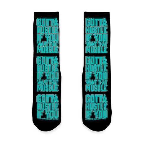 Gotta Hustle If You Want That Muscle Socks