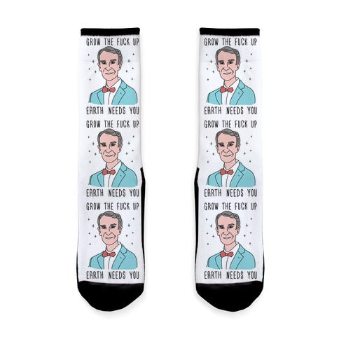 Grow The Fuck Up Earth Needs You - Bill Nye Socks