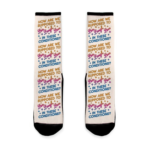How Are We Supposed To Live, Laugh, Love In These Conditions? Socks