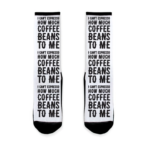 I Can't Espresso How Much Coffee Beans To Me Socks