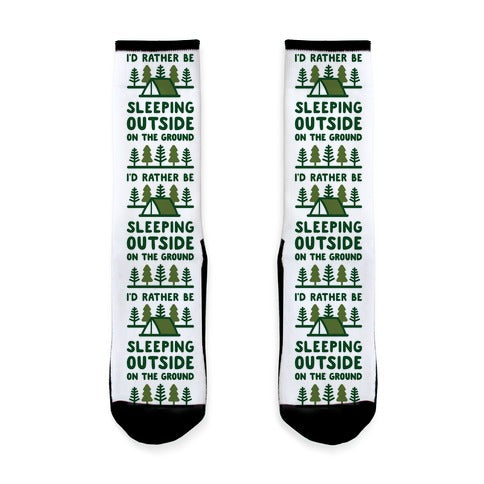 I'd Rather Be Sleeping Outside On The Ground Socks