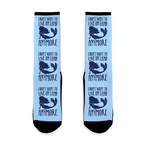 I Don't Want To Live On Land Anymore Socks