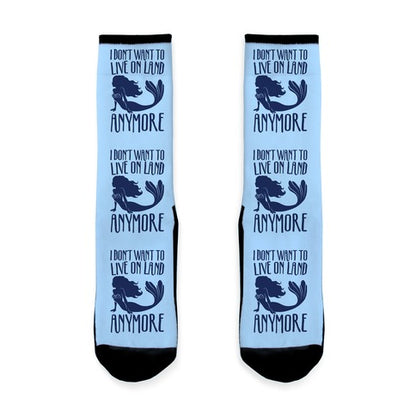 I Don't Want To Live On Land Anymore Socks