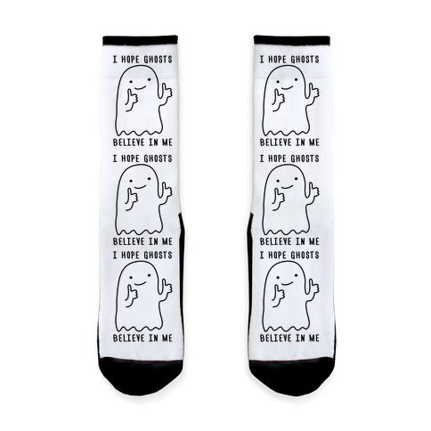 I Hope Ghosts Believe In Me Socks