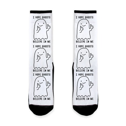 I Hope Ghosts Believe In Me Socks