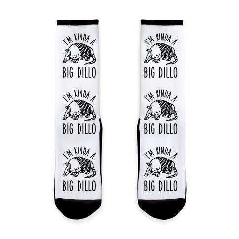 I'm Kinda a Big Dillo Socks