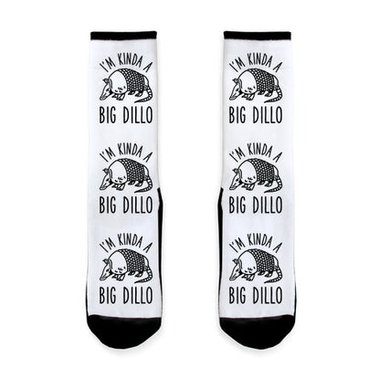 I'm Kinda a Big Dillo Socks