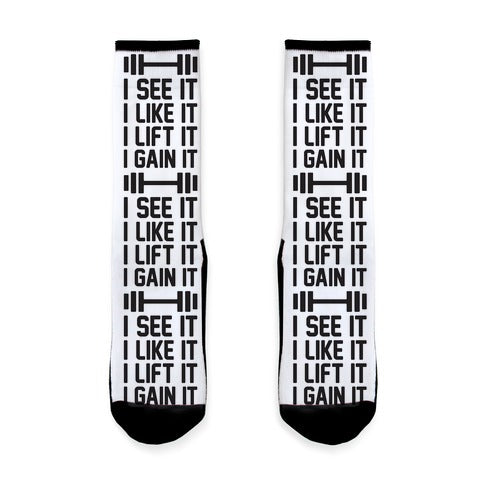 I See It I Like It I Lift It I Gain It Parody Socks