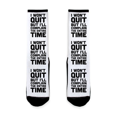 I Won't Quit But I'll Complain The Entire Time Socks