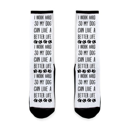 I Work Hard so My Dog Can Live a Better Life Socks