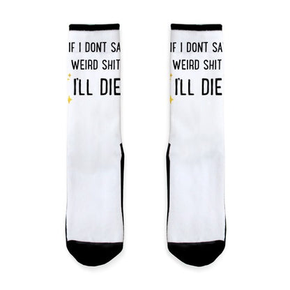 If I Don't Say Weird Shit I'll Die Socks