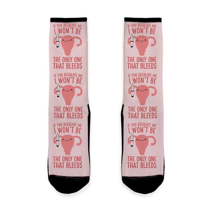 If You Regulate Me, I Won't Be The Only One That Bleeds Socks