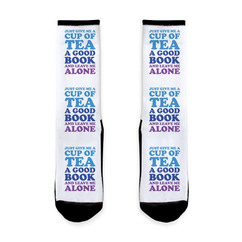 Just Give Me A Cup Of Tea A Good Book And Leave Me Alone Socks