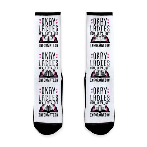 Okay Ladies Now Let's Get Information Socks