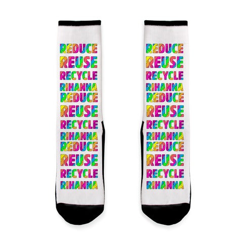 Reduce Reuse Recycle Rihanna Socks