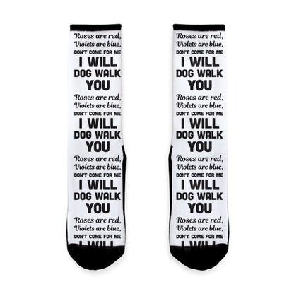 Rose Are Red, Violets Are Blue, Don't Come For Me I Will Dog Walk You Socks