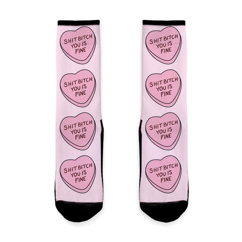 Shit Bitch You is Fine Socks