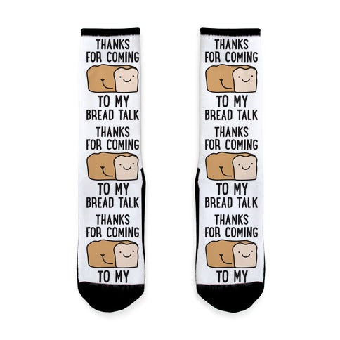 Thanks For Coming To My Bread Talk Socks