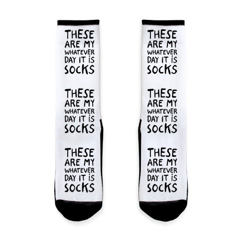These Are My Whatever Day it is Socks Socks
