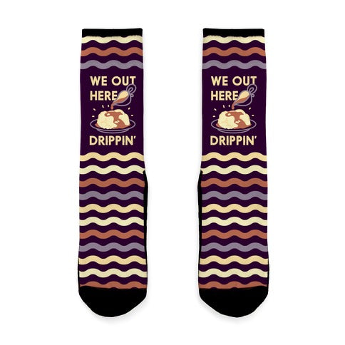 We Out Here Drippin' Gravy Socks