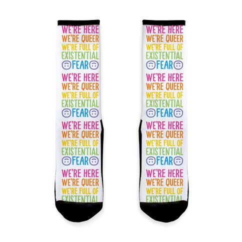 We're Here We're Queer We're Full Of Existential Fear Socks