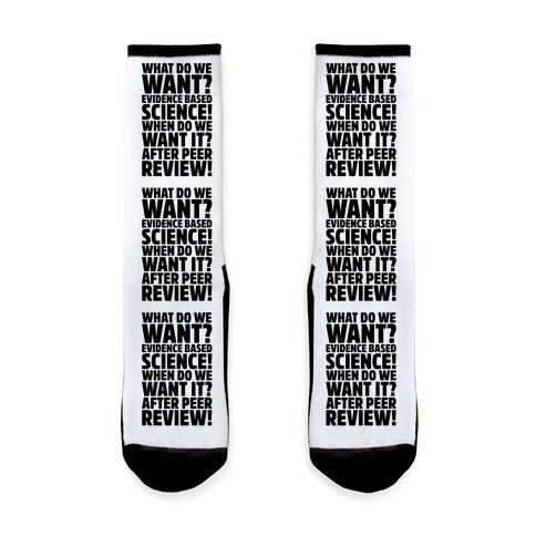 What Do We Want Evidence Based Science Socks