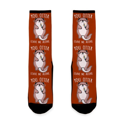 You Otter Leave Me Alone Socks