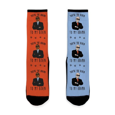 YOU'RE THE BIDEN TO MY OBAMA AND THE OBAMA TO MY BIDEN Socks