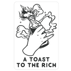 A Toast To The Rich Die Cut Sticker