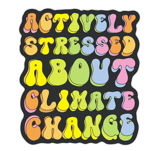 Actively Stressed About Climate Change Die Cut Sticker