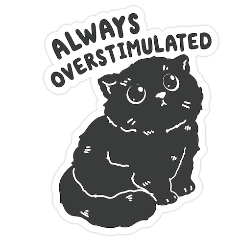 Always Overstimulated Cat Die Cut Sticker