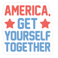 America, Get Yourself Together Die Cut Sticker