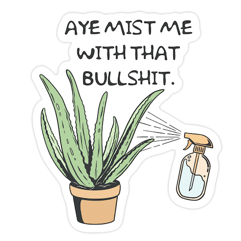 Aye Mist Me With That Bullshit Die Cut Sticker