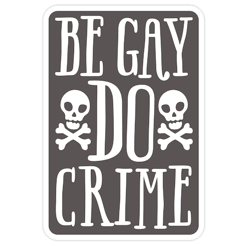 Be Gay Do Crime Die Cut Sticker