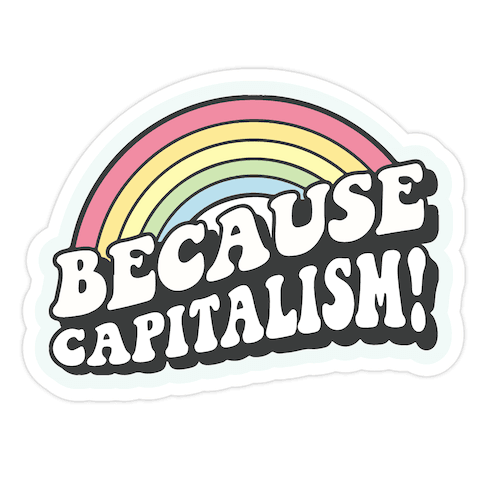 Because Capitalism Die Cut Sticker