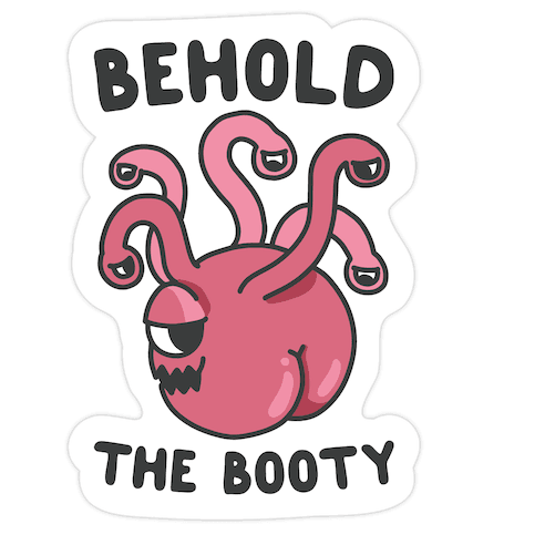 Behold The Booty (Beholder) Die Cut Sticker