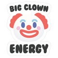 Big Clown Energy Die Cut Sticker