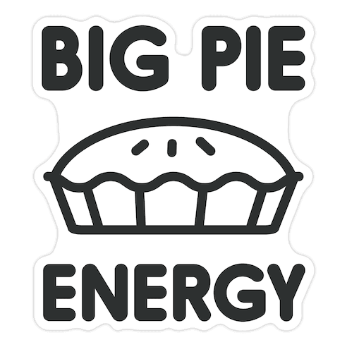 Big Pie Energy Die Cut Sticker