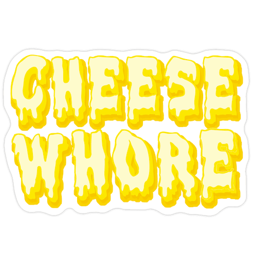 Cheese Whore Die Cut Sticker