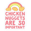 Chicken Nuggets Are So Important Die Cut Sticker